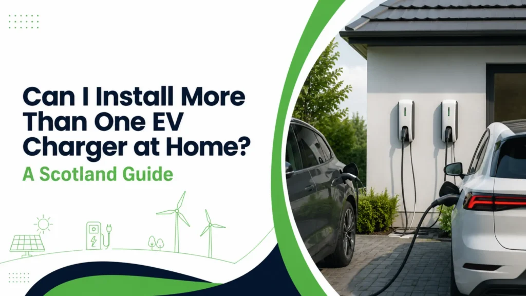 Can I Install More Than One EV Charger at Home? A Scotland Guide